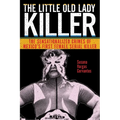 The Little Old Lady Killer: The Sensationalized Crimes of Mexico's First Female Serial Killer