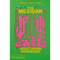 The Mexican Vegetarian Cookbook: 400 Authentic Everyday Recipes for the Home Cook