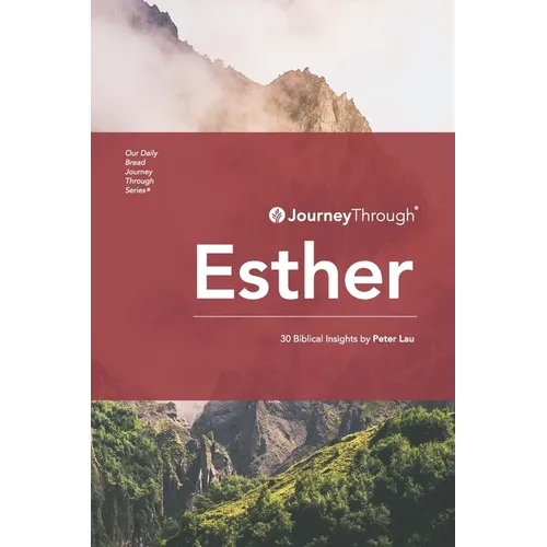 Journey Through Esther: 30 Biblical Insights by Peter Lau