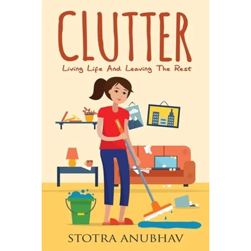 Clutter: Living Life And Leaving The Rest
