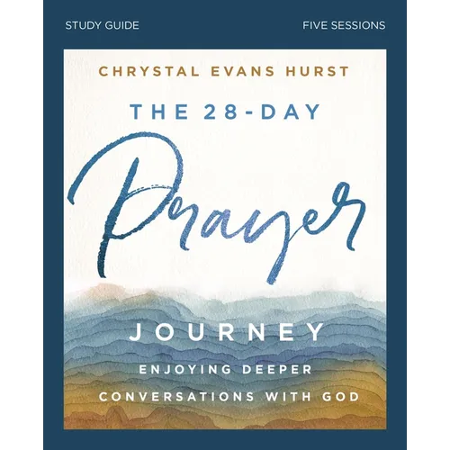 The 28-Day Prayer Journey Bible Study Guide: Enjoying Deeper Conversations with God