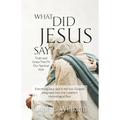 What Did Jesus Say?: Truth and Grace That Fill Our Spiritual Void