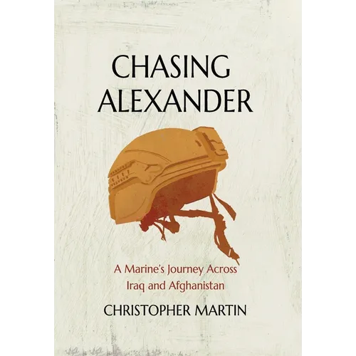 Chasing Alexander: A Marine's Journey Across Iraq and Afghanistan