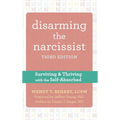 Disarming the Narcissist: Surviving and Thriving with the Self-Absorbed