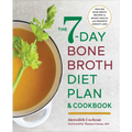 The 7-Day Bone Broth Diet Plan: Healing Bone Broth Recipes to Boost Health and Promote Weight Loss