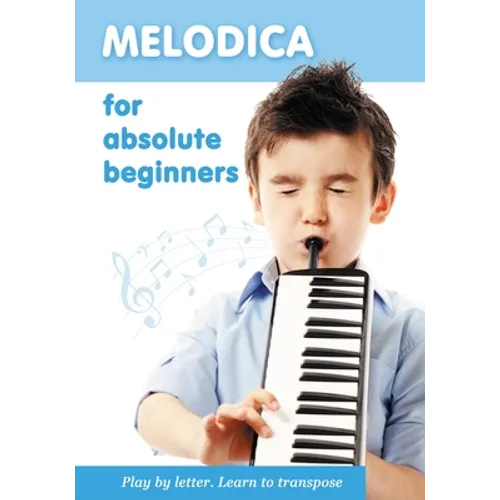 Melodica for Absolute Beginners. Play by Letter. Learn to Transpose
