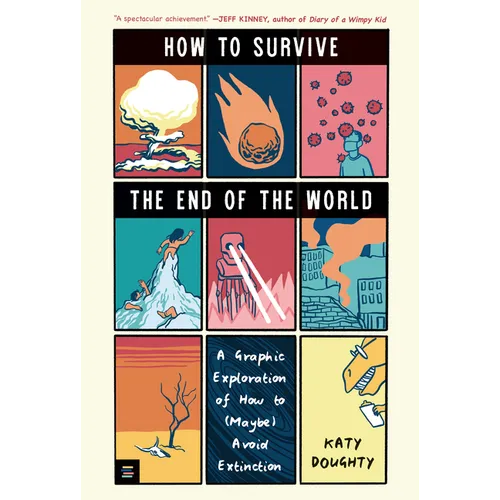 How to Survive the End of the World: A Graphic Exploration of How to (Maybe) Avoid Extinction
