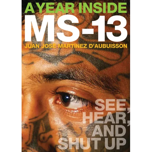 A Year Inside MS-13: See, Hear, and Shut Up