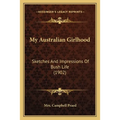 My Australian Girlhood: Sketches And Impressions Of Bush Life (1902)
