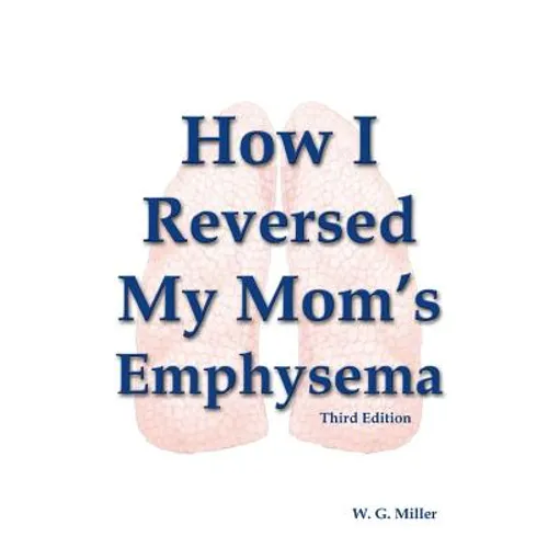 How I Reversed My Mom's Emphysema Third Edition