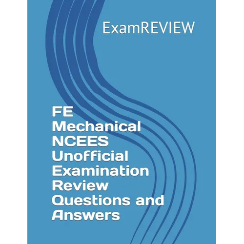 FE Mechanical NCEES Unofficial Examination Review Questions and Answers