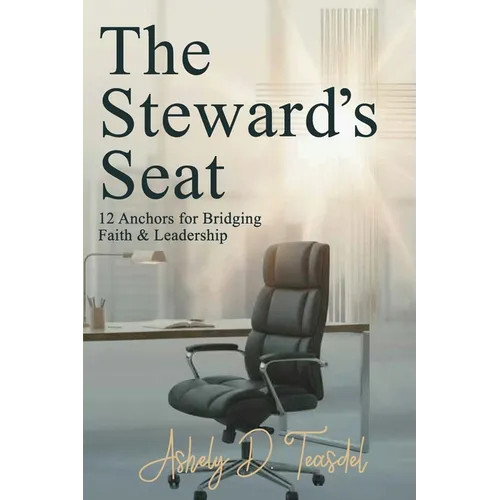 The Steward's Seat: 12 Anchors for Bridging Faith and Leadership