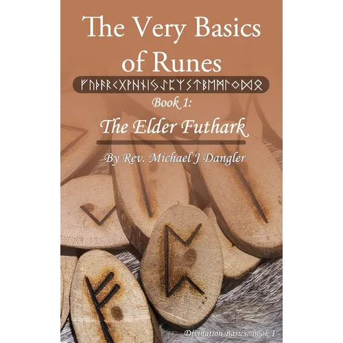 The Very Basics of Runes: Book 1: The Elder Futhark