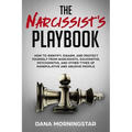 The Narcissist's Playbook: How to Identify, Disarm, and Protect Yourself from Narcissists, Sociopaths, Psychopaths, and Other Types of Manipulati
