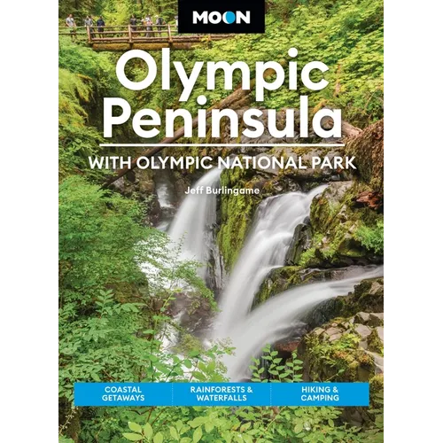 Moon Olympic Peninsula: With Olympic National Park: Coastal Getaways, Rainforests & Waterfalls, Hiking & Camping