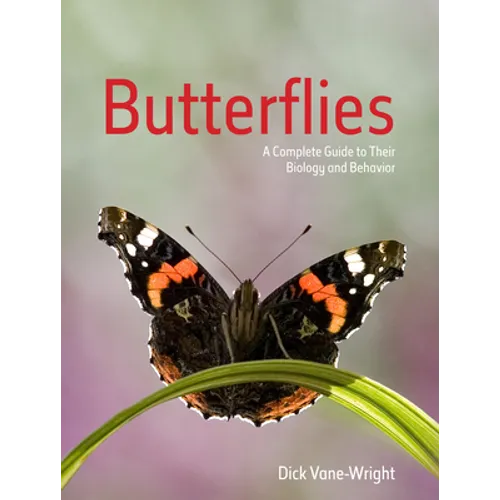 Butterflies: A Complete Guide to Their Biology and Behaviour