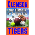 Daily Devotions for Die-Hard Fans Clemson Tigers