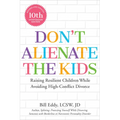 Don't Alienate the Kids!: Raising Resilient Children While Avoiding High-Conflict Divorce