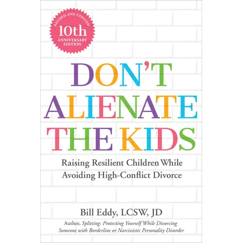 Don't Alienate the Kids!: Raising Resilient Children While Avoiding High-Conflict Divorce