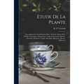 Etude de la plante: Son application aux industries d'art: pochoir, papier peint, etoffes, céramique, marqueterie, tapis, ferronnerie