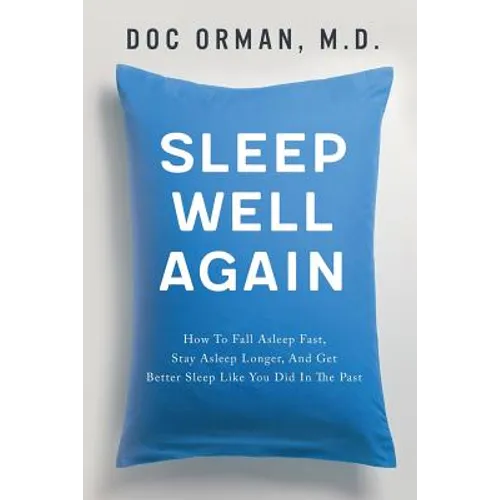 Sleep Well Again: How To Fall Asleep Fast, Stay Asleep Longer, And Get Better Sleep Like You Did In The Past
