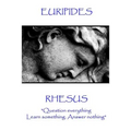 Euripides - Rhesus: "Question everything. Learn something. Answer nothing"