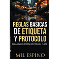 Reglas Basicas de Etiqueta Y Protocolo: Para Un Comportmiento Con Clase