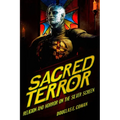 Sacred Terror: Religion and Horror on the Silver Screen