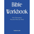 Bible Workbook: Old Testament Volume One (Of Two)