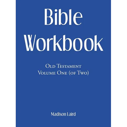 Bible Workbook: Old Testament Volume One (Of Two)