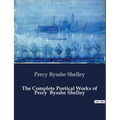 The Complete Poetical Works of Percy Bysshe Shelley