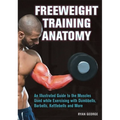 Freeweight Training Anatomy: An Illustrated Guide to the Muscles Used While Exercising with Dumbbells, Barbells, and Kettlebells and More