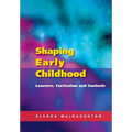 Shaping Early Childhood: Learners, Curriculum and Contexts
