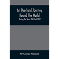 An Overland Journey Round The World: During The Years 1841 And 1842