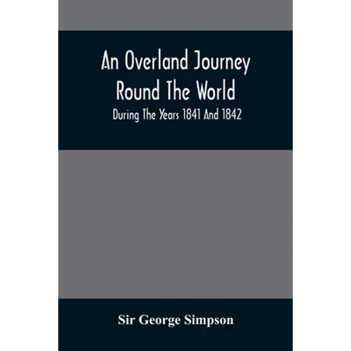 An Overland Journey Round The World: During The Years 1841 And 1842