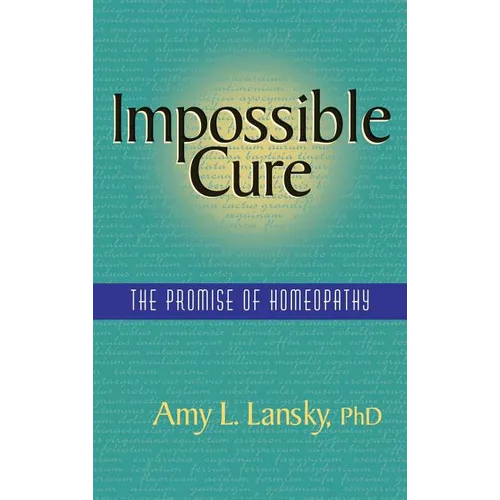 Impossible Cure: The Promise of Homeopathy