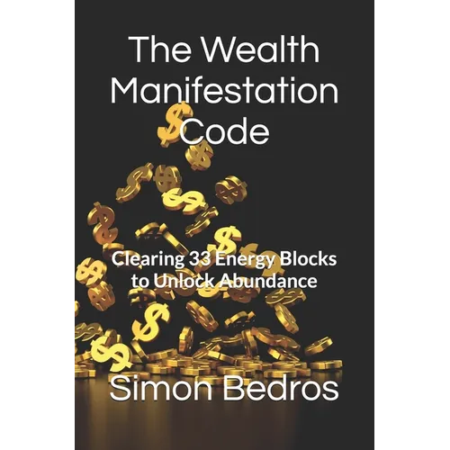 The Wealth Manifestation Code: Clearing 33 Energy Blocks to Unlock Abundance