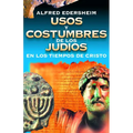 Usos Y Costumbres de Los Judíos En Los Tiempos de Cristo