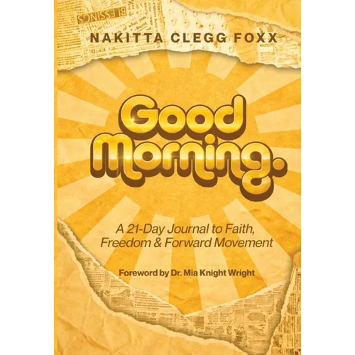 Good Morning.: A 21-Day Journal to Faith, Freedom & Forward Movement