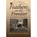 Feathers on the Frontier: A Portrait Of Pioneer Poultry Keeping