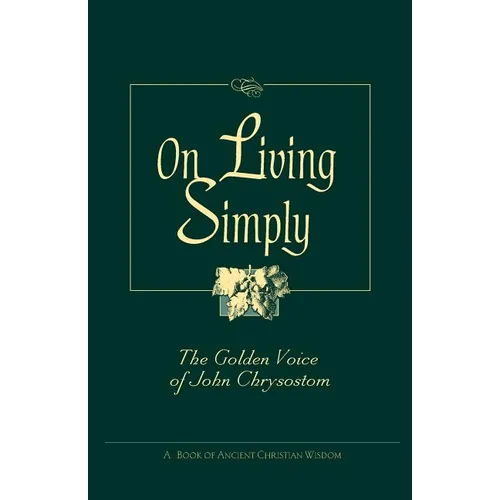 On Living Simply: The Golden Voice of John Chrysostom