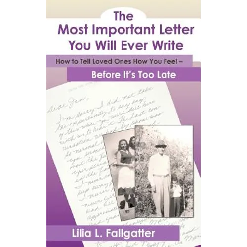 The Most Important Letter You Will Ever Write, How to Tell Loved Ones How You Feel - Before It's Too Late