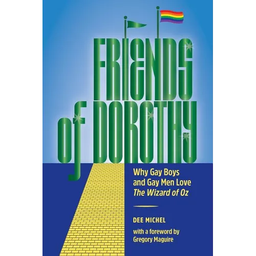 Friends of Dorothy: Why Gay Boys and Gay Men Love The Wizard of Oz