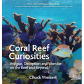 Coral Reef Curiosities: Intrigue, Deception and Wonder on the Reef and Beyond