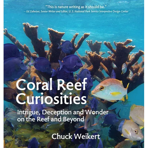 Coral Reef Curiosities: Intrigue, Deception and Wonder on the Reef and Beyond