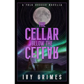 The Cellar Below the Cellar: A Folk Horror Novella