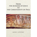From the Judaism of Jesus to the Christianity of Paul