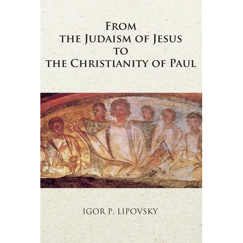 From the Judaism of Jesus to the Christianity of Paul