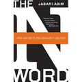 The N Word: Who Can Say It, Who Shouldn't, and Why