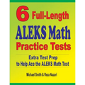 6 Full-Length ALEKS Math Practice Tests: Extra Test Prep to Help Ace the ALEKS Math Test